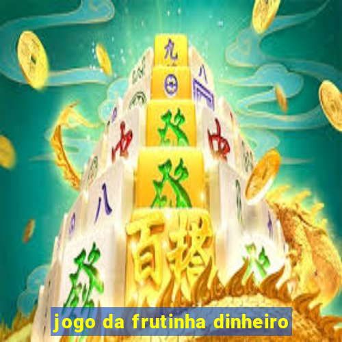 jogo da frutinha dinheiro